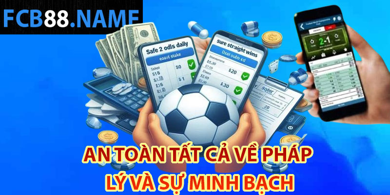 An toàn tất cả về pháp 
lý và sự minh bạch