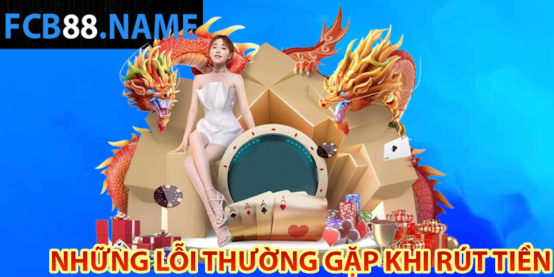 Những lỗi thường gặp khi rút tiền FCB88