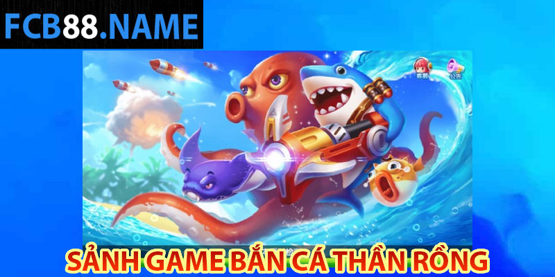 Sảnh game bắn cá Thần Rồng FCB88