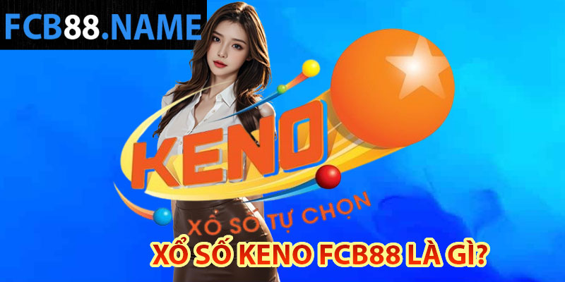 Xổ số Keno FCB88 là gì?