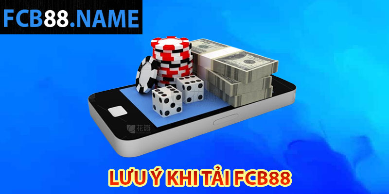 Lưu ý khi tải FCB88